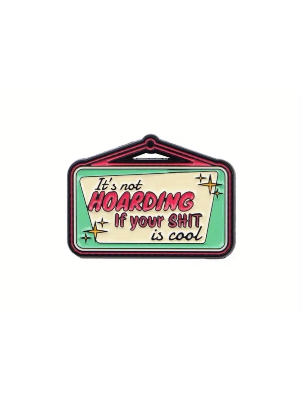 ITS NOT HOARDING IF YOUR SH*T IS COOL Enamel Backpack Lapel Pin NEW